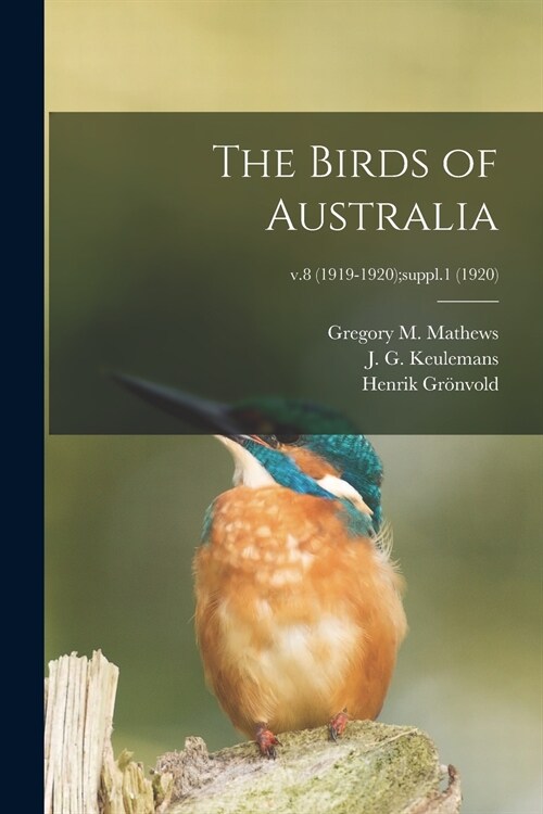 The Birds of Australia; v.8 (1919-1920);suppl.1 (1920) (Paperback)