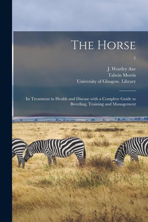 The Horse: Its Treatment in Health and Disease With a Complete Guide to Breeding, Training and Management; 7 (Paperback)