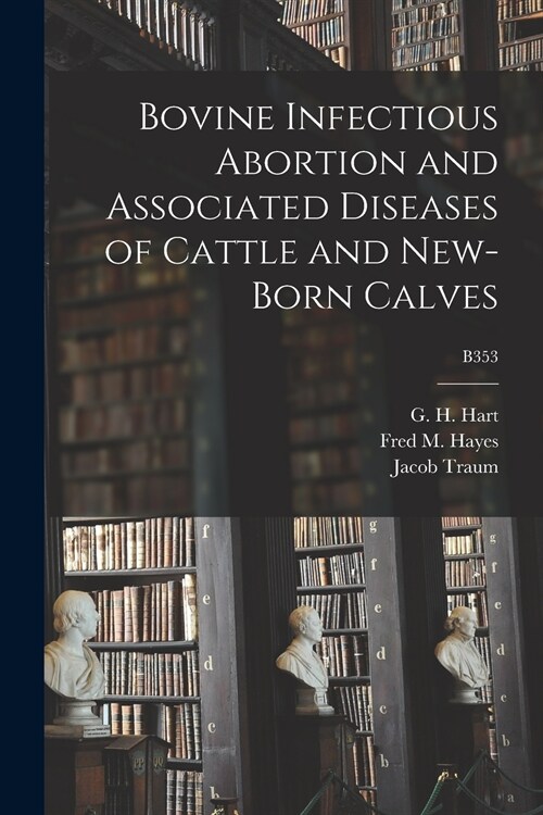 Bovine Infectious Abortion and Associated Diseases of Cattle and New-born Calves; B353 (Paperback)