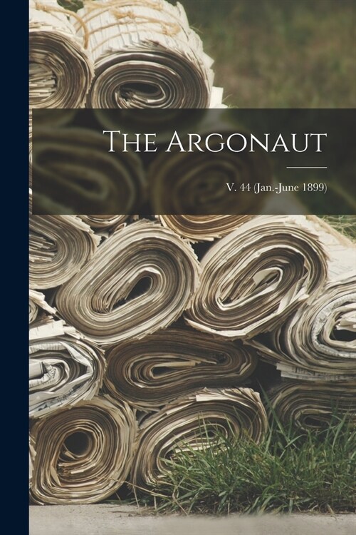 The Argonaut; v. 44 (Jan.-June 1899) (Paperback)