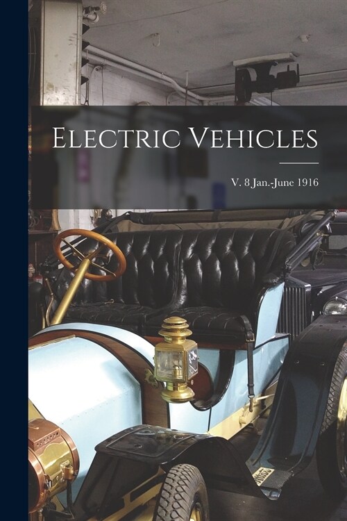 Electric Vehicles; v. 8 Jan.-June 1916 (Paperback)