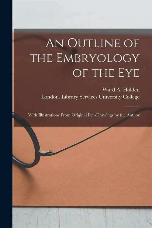 An Outline of the Embryology of the Eye [electronic Resource]: With Illustrations From Original Pen-drawings by the Author (Paperback)