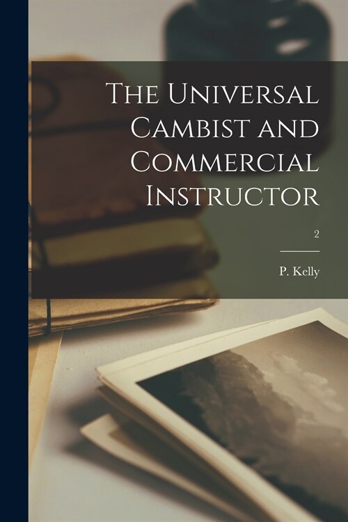 The Universal Cambist and Commercial Instructor; 2 (Paperback)