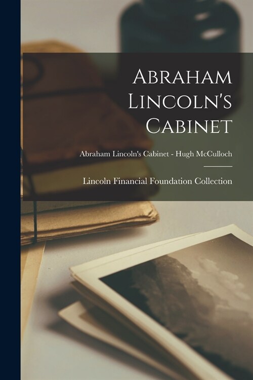 Abraham Lincolns Cabinet; Abraham Lincolns Cabinet - Hugh McCulloch (Paperback)