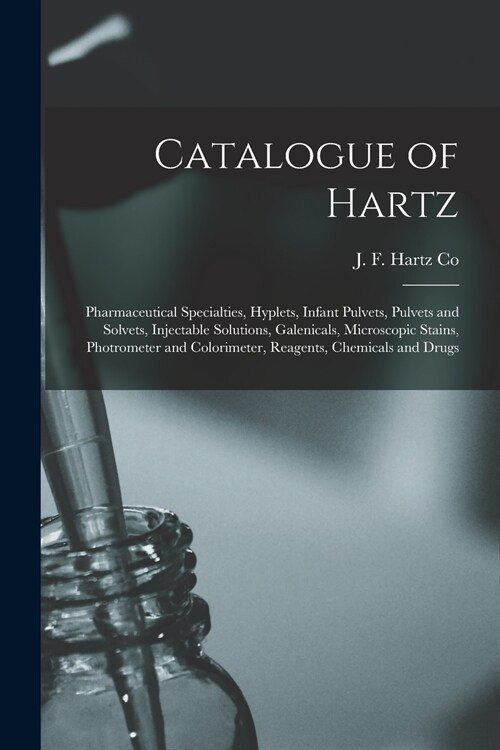 Catalogue of Hartz: Pharmaceutical Specialties, Hyplets, Infant Pulvets, Pulvets and Solvets, Injectable Solutions, Galenicals, Microscopi (Paperback)