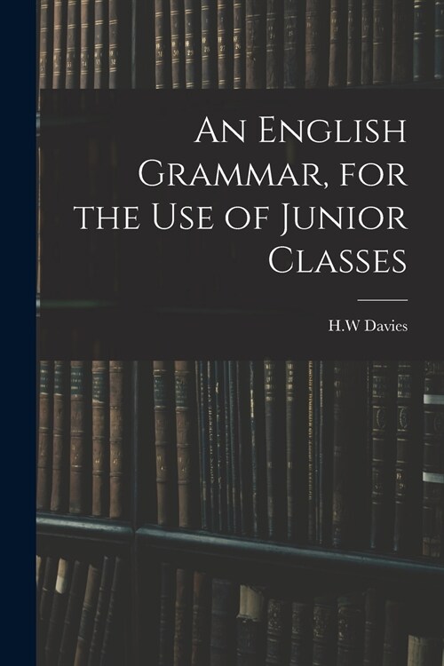 An English Grammar, for the Use of Junior Classes (Paperback)