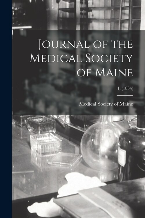 Journal of the Medical Society of Maine; 1, (1834) (Paperback)