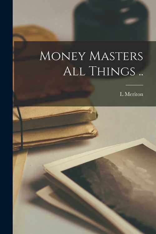 Money Masters All Things .. (Paperback)