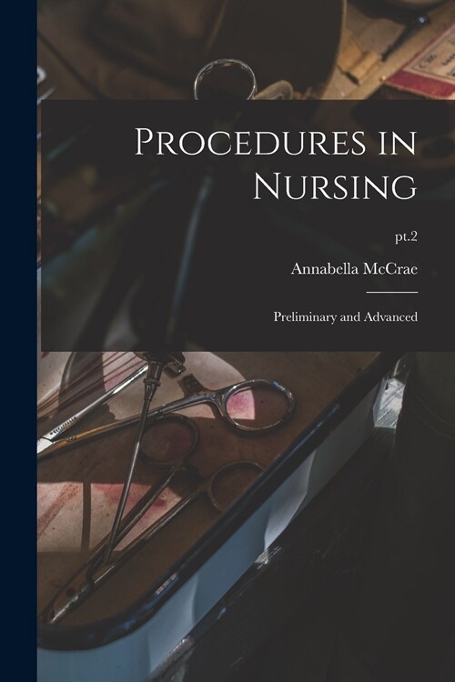 Procedures in Nursing: Preliminary and Advanced; pt.2 (Paperback)