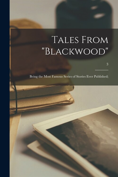 Tales From Blackwood; Being the Most Famous Series of Stories Ever Published;; 3 (Paperback)