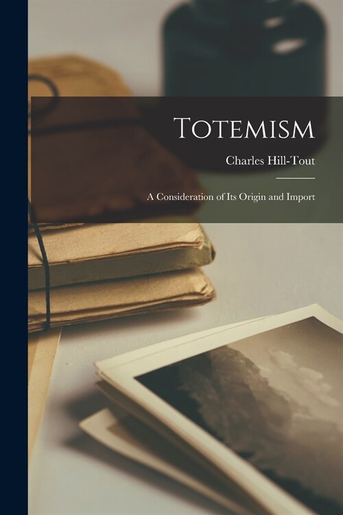 Totemism [microform]: a Consideration of Its Origin and Import (Paperback)