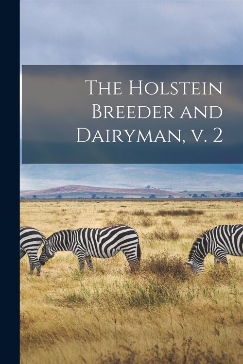 The Holstein Breeder and Dairyman, V. 2 (Paperback)