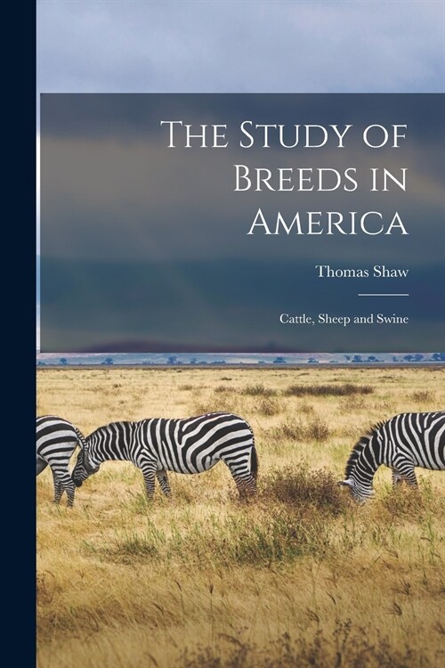 The Study of Breeds in America: Cattle, Sheep and Swine (Paperback)