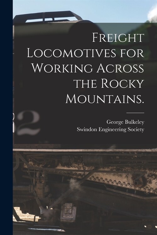 Freight Locomotives for Working Across the Rocky Mountains. (Paperback)