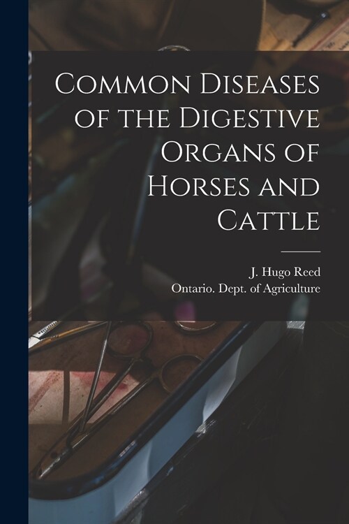 Common Diseases of the Digestive Organs of Horses and Cattle [microform] (Paperback)