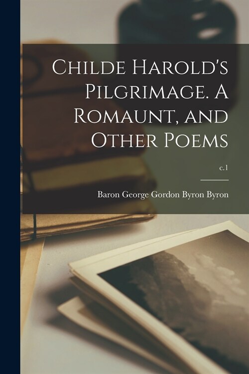 Childe Harolds Pilgrimage. A Romaunt, and Other Poems; c.1 (Paperback)