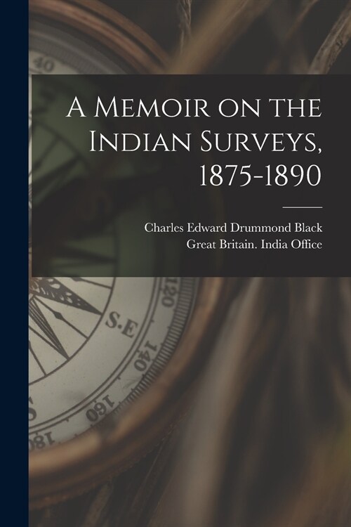 A Memoir on the Indian Surveys, 1875-1890 (Paperback)