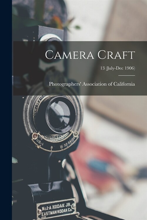 Camera Craft; 13 (July-Dec 1906) (Paperback)