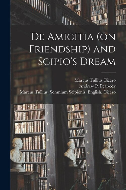 De Amicitia (on Friendship) and Scipios Dream (Paperback)