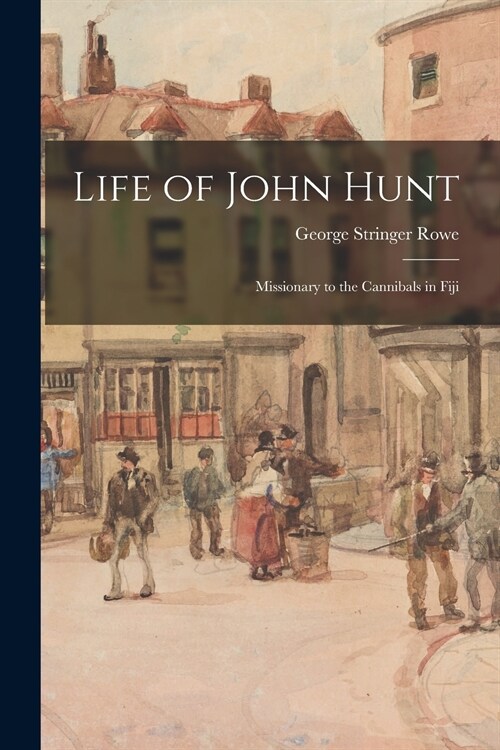 Life of John Hunt: Missionary to the Cannibals in Fiji (Paperback)