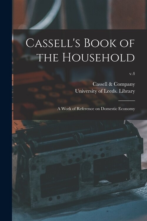Cassells Book of the Household: a Work of Reference on Domestic Economy; v.4 (Paperback)