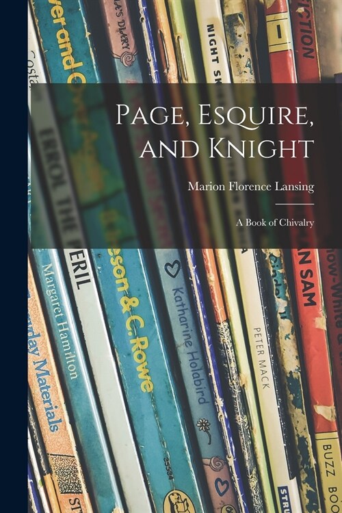 Page, Esquire, and Knight: a Book of Chivalry (Paperback)