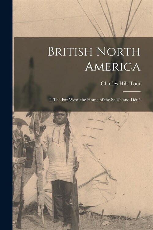 British North America: I. The Far West, the Home of the Salish and D?? (Paperback)