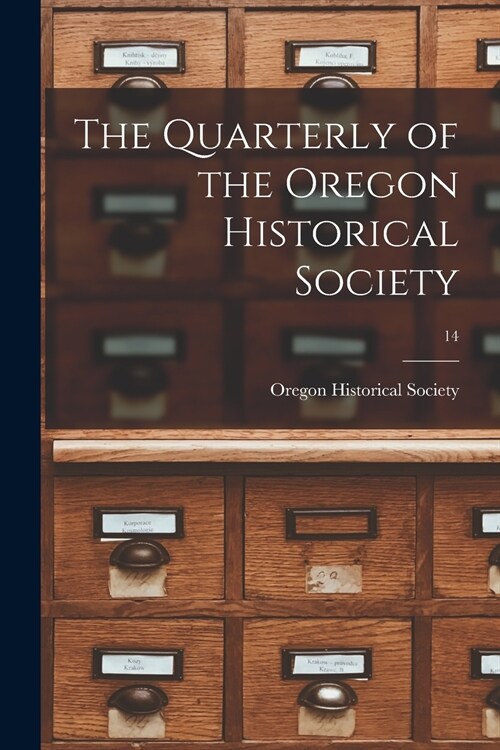 The Quarterly of the Oregon Historical Society; 14 (Paperback)