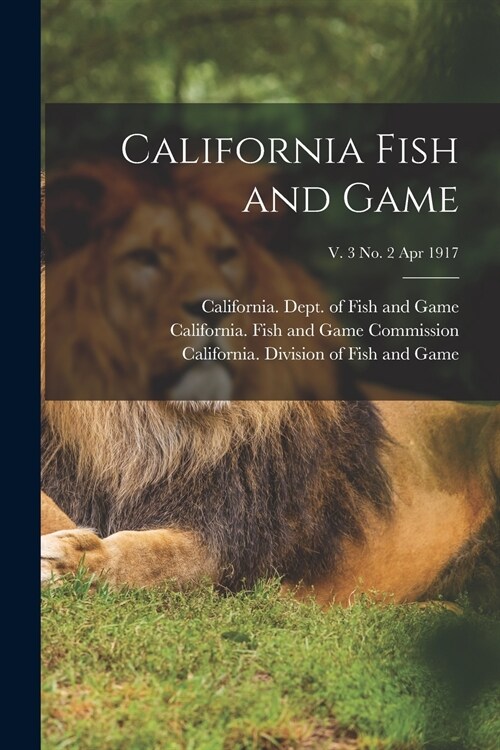California Fish and Game; v. 3 no. 2 Apr 1917 (Paperback)