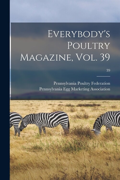 Everybodys Poultry Magazine, Vol. 39; 39 (Paperback)