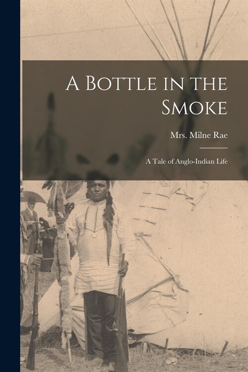 A Bottle in the Smoke [microform]: a Tale of Anglo-Indian Life (Paperback)