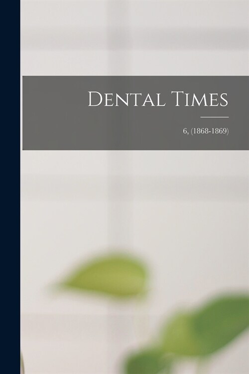 Dental Times; 6, (1868-1869) (Paperback)