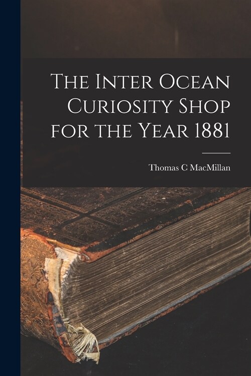 The Inter Ocean Curiosity Shop for the Year 1881 (Paperback)