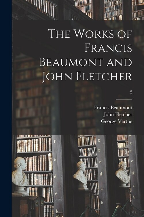 The Works of Francis Beaumont and John Fletcher; 2 (Paperback)