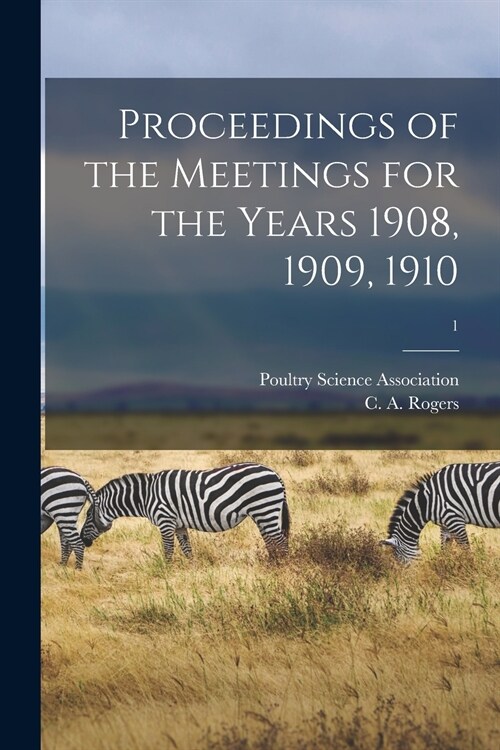 Proceedings of the Meetings for the Years 1908, 1909, 1910; 1 (Paperback)
