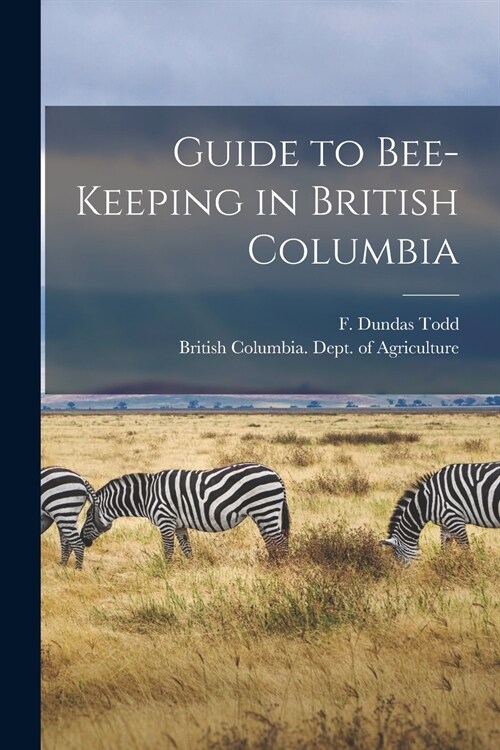 Guide to Bee-keeping in British Columbia [microform] (Paperback)