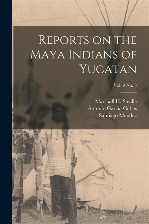 Reports on the Maya Indians of Yucatan; vol. 9 no. 3 (Paperback)