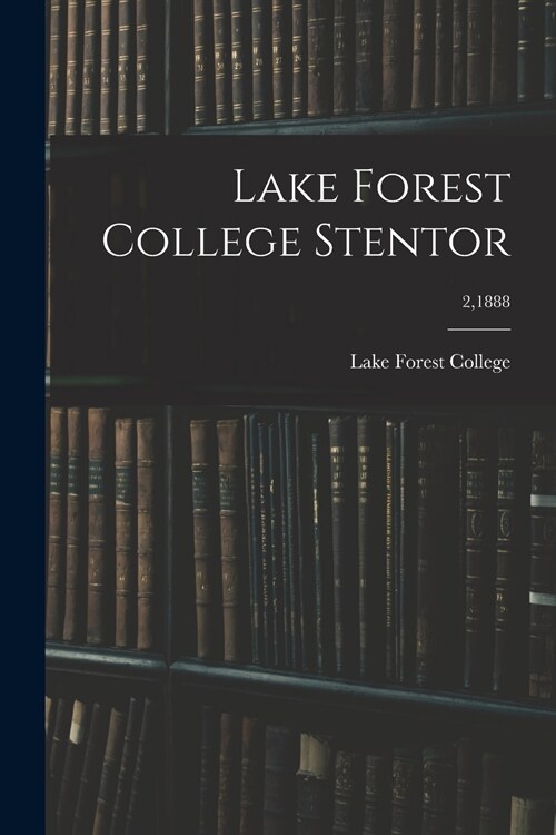 Lake Forest College Stentor; 2,1888 (Paperback)