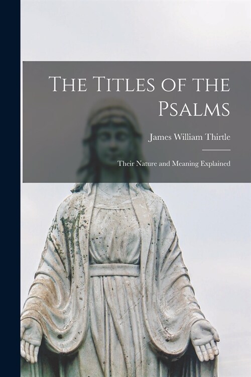 The Titles of the Psalms: Their Nature and Meaning Explained (Paperback)
