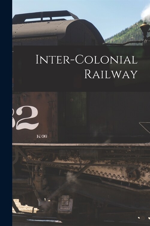 Inter-colonial Railway [microform] (Paperback)