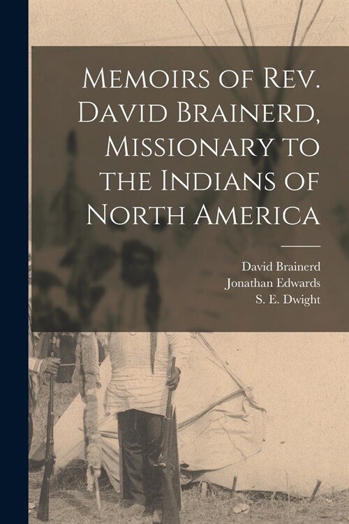 Memoirs of Rev. David Brainerd, Missionary to the Indians of North America [microform] (Paperback)