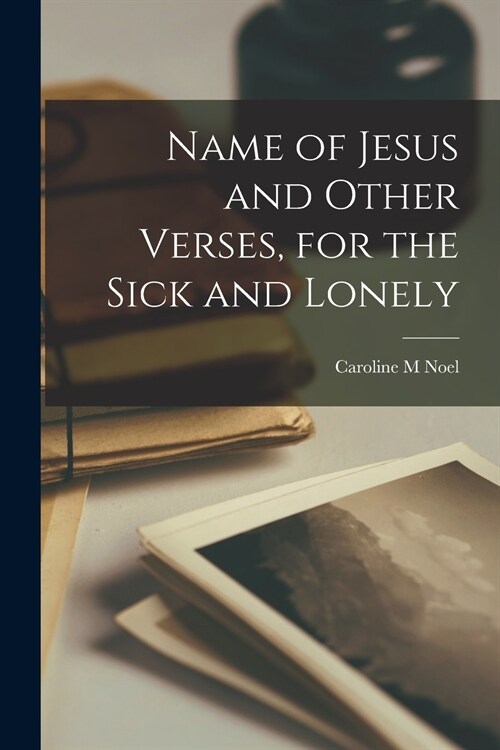 Name of Jesus and Other Verses, for the Sick and Lonely (Paperback)