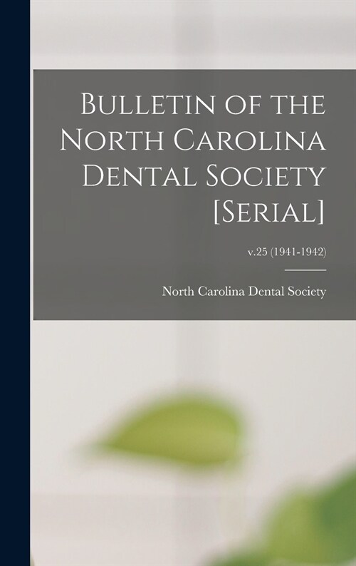 Bulletin of the North Carolina Dental Society [serial]; v.25 (1941-1942) (Hardcover)