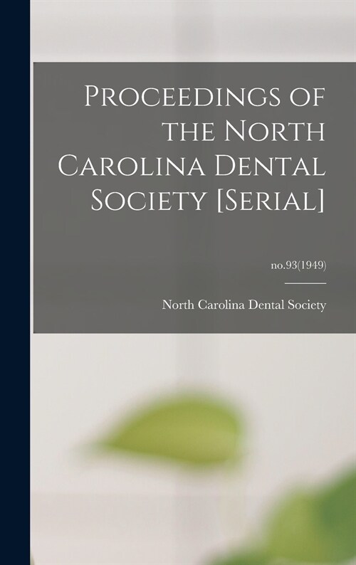 Proceedings of the North Carolina Dental Society [serial]; no.93(1949) (Hardcover)