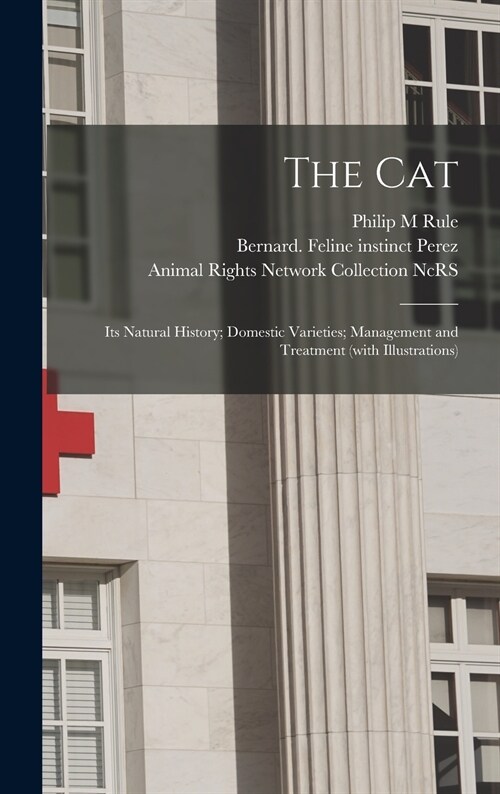 The Cat: Its Natural History; Domestic Varieties; Management and Treatment (with Illustrations) (Hardcover)
