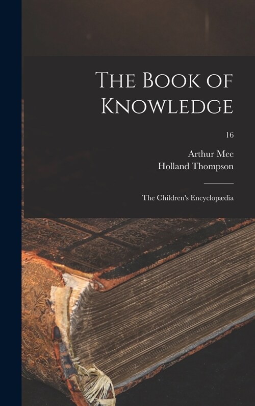 The Book of Knowledge: the Childrens Encyclop?ia; 16 (Hardcover)