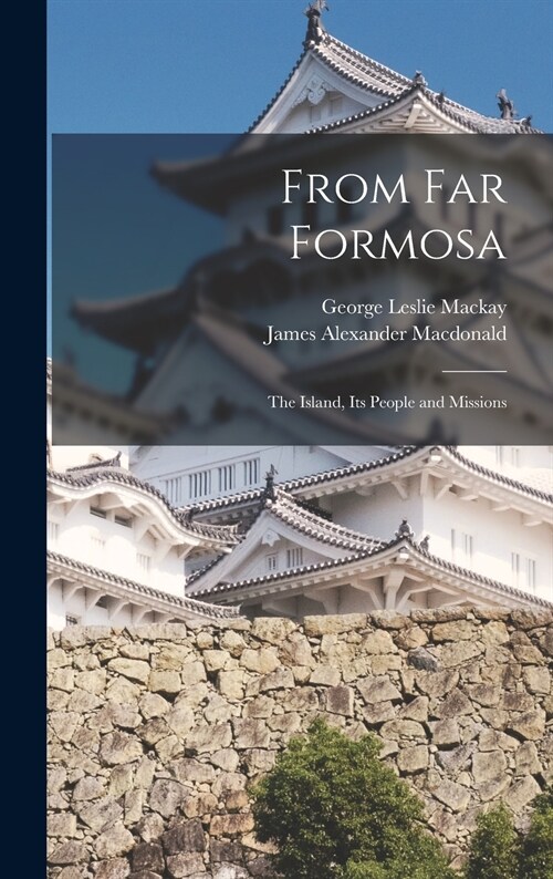 From Far Formosa: the Island, Its People and Missions (Hardcover)