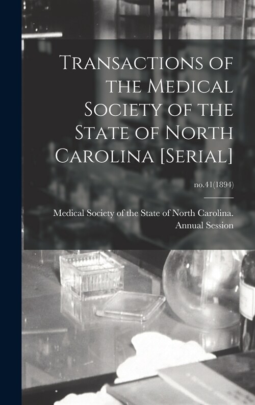 Transactions of the Medical Society of the State of North Carolina [serial]; no.41(1894) (Hardcover)