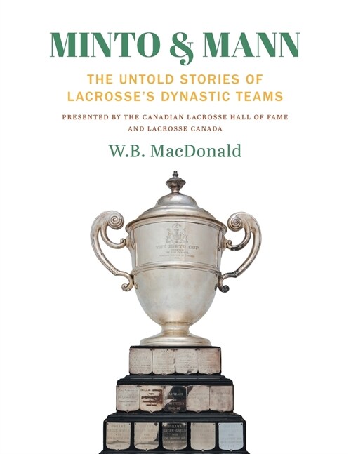 Minto & Mann: The Untold Stories of Lacrosses Dynastic Teams (Paperback)