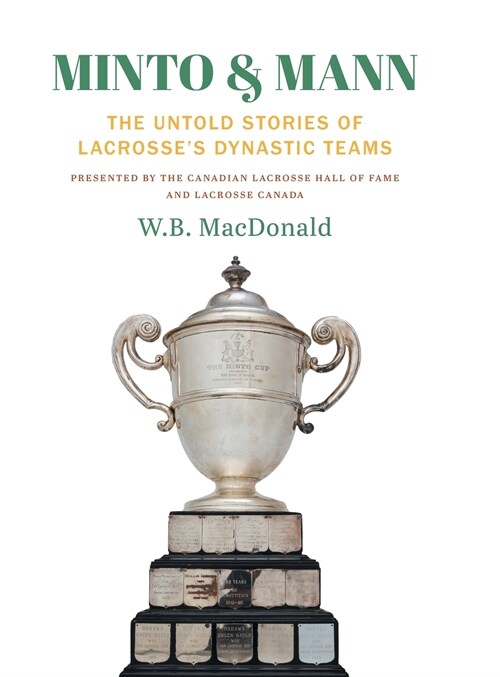 Minto & Mann: The Untold Stories of Lacrosses Dynastic Teams (Hardcover)